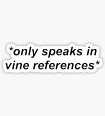 only speaks in vine references Sticker