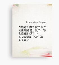 “Money may not buy happiness, but I'd rather cry in a Jaguar than on a bus.” - Françoise Sagan Metal Print