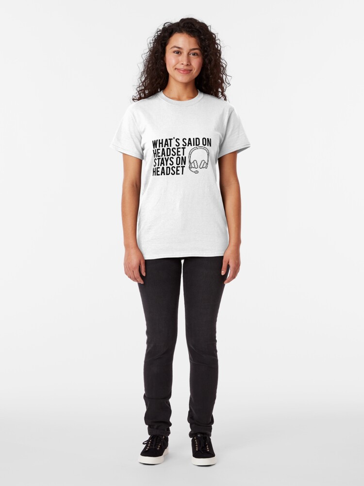 Alternate view of What's Said On Headset Stays On Headset Classic T-Shirt
