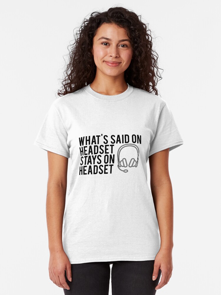 Alternate view of What's Said On Headset Stays On Headset Classic T-Shirt