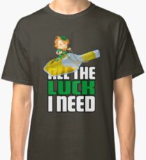 All The Luck I Need Classic T-Shirt