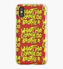 Hulk Hogan - Whatcha Gonna Do Brother iPhone Case