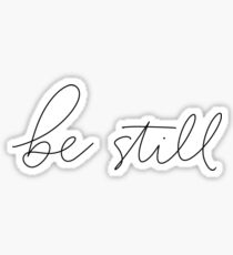 Be Still Sticker
