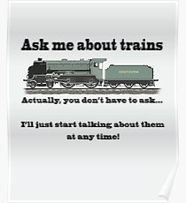 Funny, for train fans. "Ask me about trains" Trainspotter, steam train, model trains... Poster