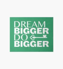 Dream Bigger. Do Bigger Art Board