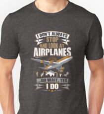 I Don't Always Stop And Look At Airplanes Funny Gift Unisex T-Shirt