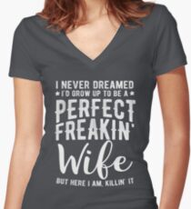 I Never Dreamed I'd Grow Up To Be A Perfect Freaking Wife Women's Fitted V-Neck T-Shirt