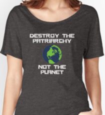 Destroy the Patriarchy Not the Planet Women's Relaxed Fit T-Shirt