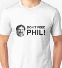 Do not feed phil! Unisex T-Shirt