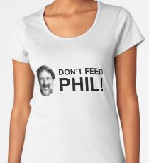 Do not feed phil! Women's Premium T-Shirt