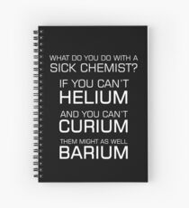 Sick Chemist Funny Joke Periodic Elements Puns Quote Spiral Notebook