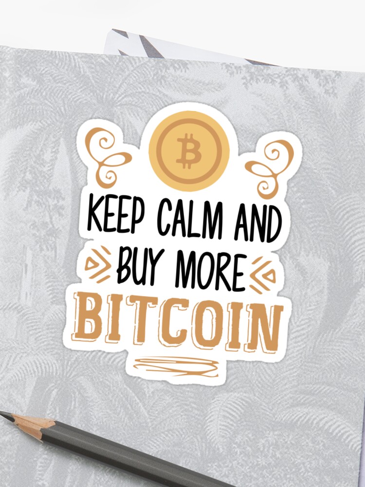 Keep Calm And Buy More Bitcoin Crypto Currency Btc Investor Money Shirt Sticker - 