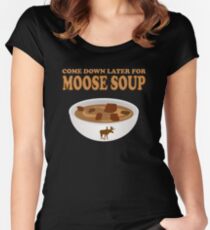 Funny Foodie come down later for moose soup Women's Fitted Scoop T-Shirt