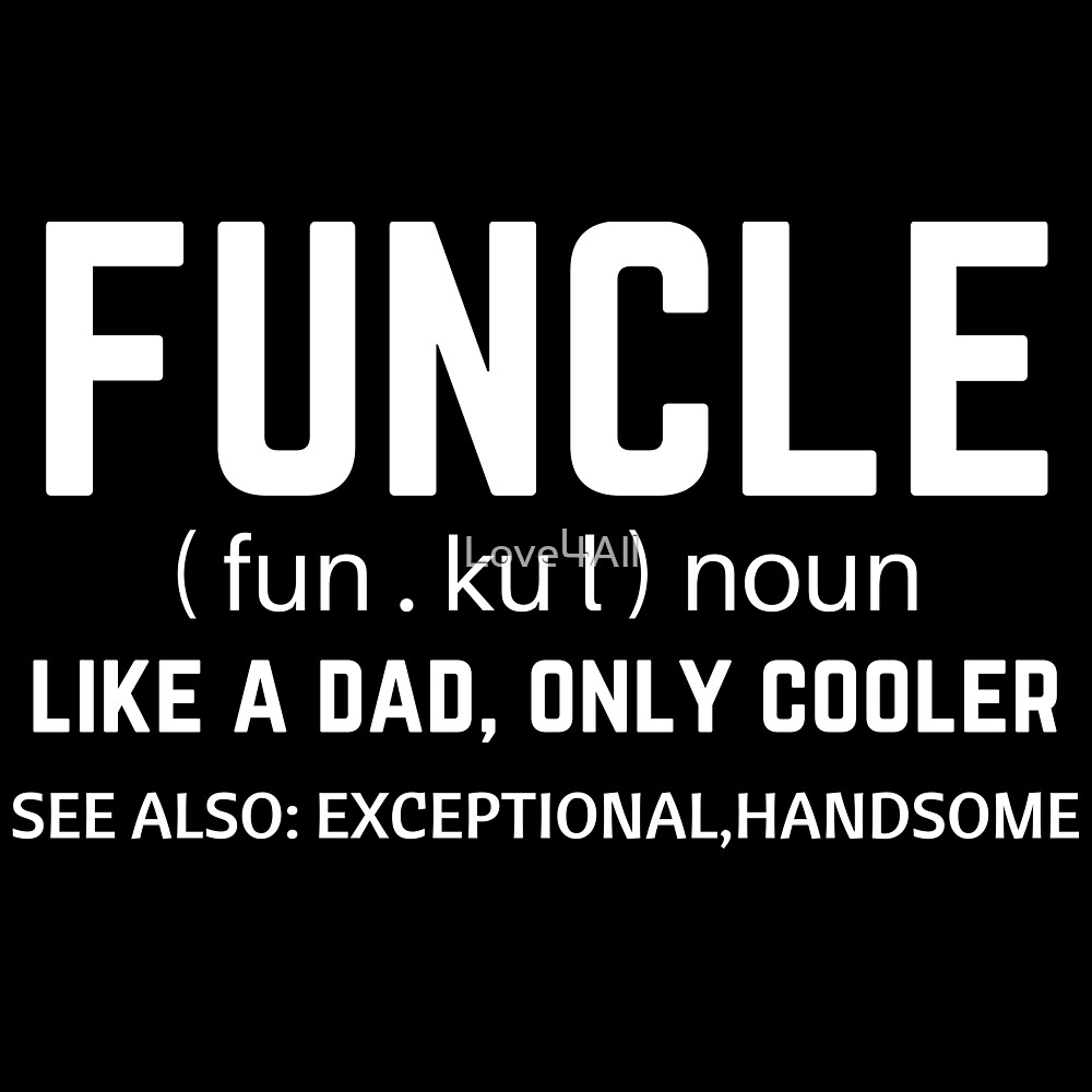 Funcle Meme Quotes Dictionary Definition Meaning Uncle Gift By