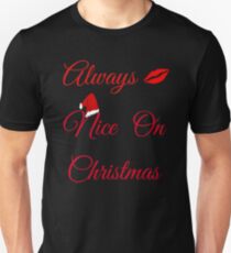 Always nice on Christmas Shirts stickers travel mugs Unisex T-Shirt
