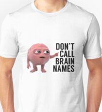 Don't Call Brain Names Unisex T-Shirt