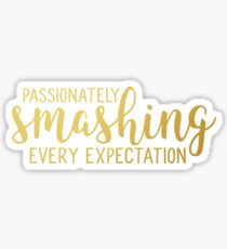 Passionately Smashing Every Expectation Sticker