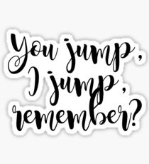 Titanic "You jump, I jump, remember?" quote - Jack & Rose. Sticker