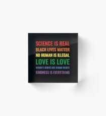 Wissenschaft ist real! Schwarze Leben sind wichtig! Kein Mensch ist illegal! Liebe ist Liebe! Frauenrechte sind Menschenrechte! Freundlichkeit ist alles! Hemd Acrylblock