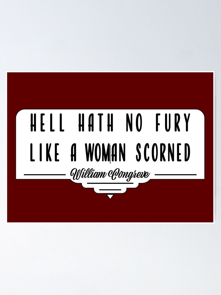 hell hath no fury like a woman scorned
