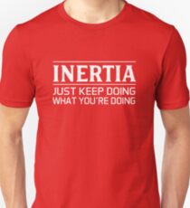 Inertia Just Keep Doing What You're Doing Unisex T-Shirt