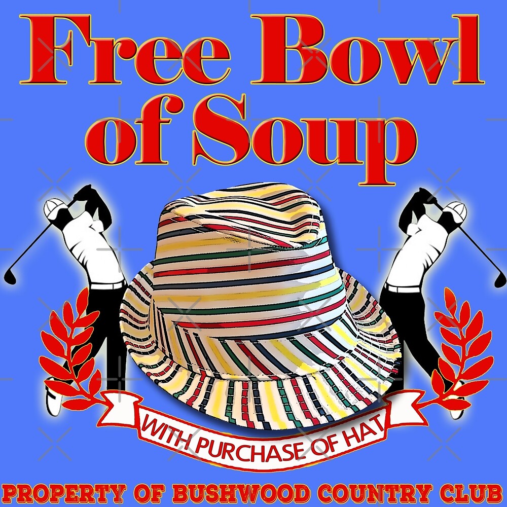 "Caddyshack Free bowl of soup with Hat" by American Artist Redbubble