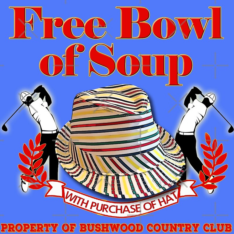 "Caddyshack Free bowl of soup with Hat" by American Artist Redbubble