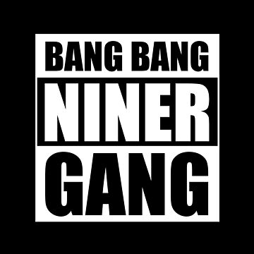 Bang Bang Niner Gang (White) - 49ers Essential T-Shirt for Sale by  Vaishnavi Deo