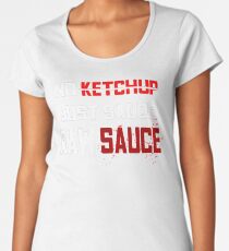 No Ketchup Just Sauce Raw Sauce Women's Premium T-Shirt