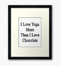 I Love Yoga More Than I Love Chocolate Framed Print