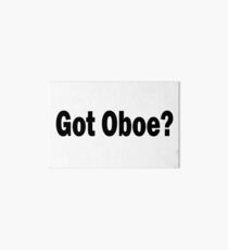Got Oboe - Funny Oboe T Shirt Art Board