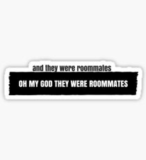 oh my god they were roommates Sticker