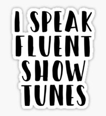 I speak fluent show tunes Sticker