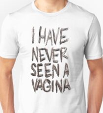 I HAVE NEVER SEEN A VAGINA Unisex T-Shirt