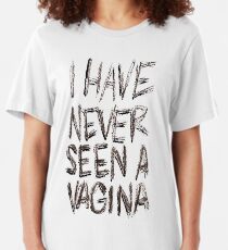 I HAVE NEVER SEEN A VAGINA Slim Fit T-Shirt