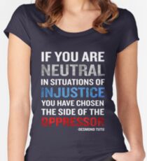 Desmond Tutu Quote Neutral Situations for Injustice Women's Fitted Scoop T-Shirt