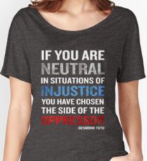 Desmond Tutu Quote Neutral Situations for Injustice Women's Relaxed Fit T-Shirt