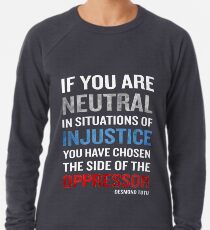 Desmond Tutu Quote Neutral Situations for Injustice Lightweight Sweatshirt