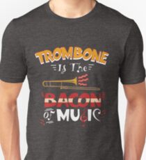Trombone Is The Bacon Of Music Funny Costume Gift Unisex T-Shirt
