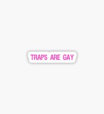 Traps Are Gay Sticker