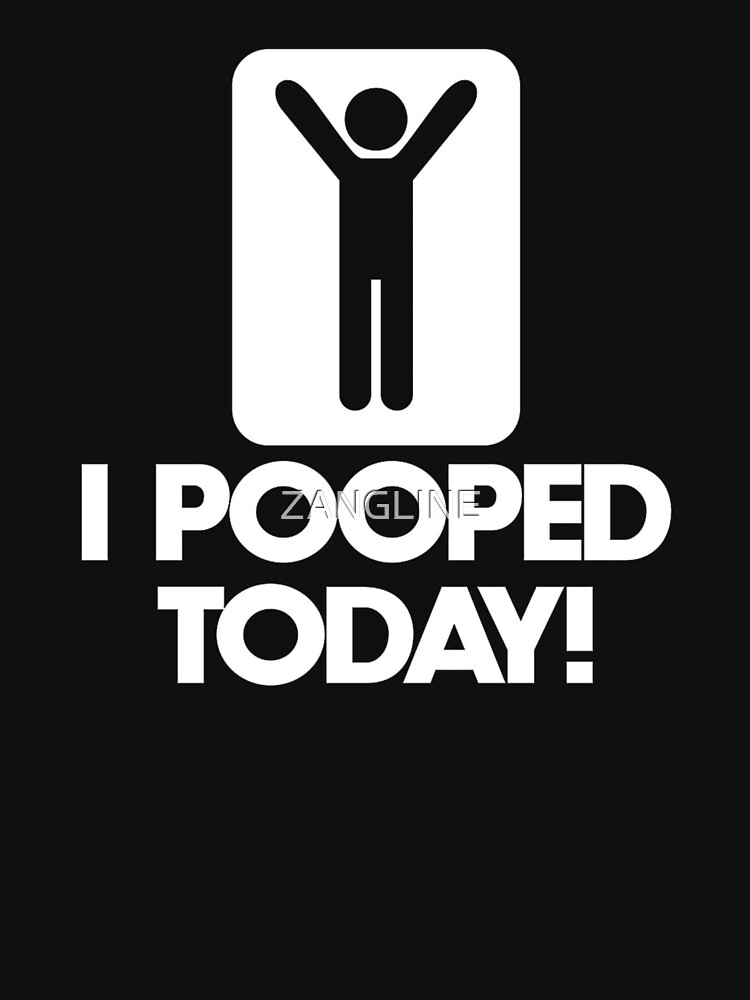 i-pooped-today-shirt-meaning-classic-t-shirt-by-zangline-redbubble