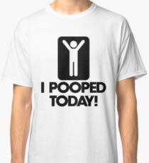 i pooped today shirt meaning Classic T-Shirt