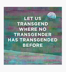 Let Us Transgend Where No Transgender Has Transgended Before Photographic Print
