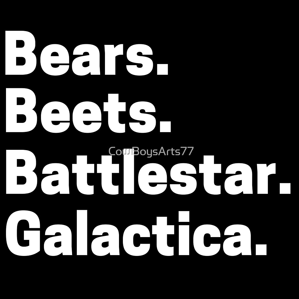 "Bear Beets Battlestar Galactica Meme Quote episode Shirt" by