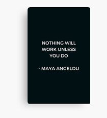 Maya Angelou Inspirational Quote - Nothing will work unless you do Canvas Print