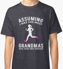 Assuming I Was Like Most Grandmas Funny Running Classic T-Shirt