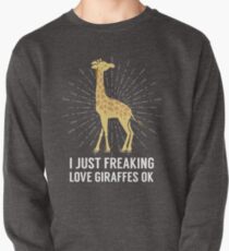 I Just Freaking Love Giraffes Okay Funny Zoo Lover Pullover