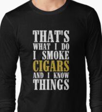 I Smoke Cigars and I Know Things Long Sleeve T-Shirt