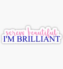 Screw Beautiful, I'm Brilliant Sticker