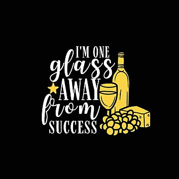 I'm One Glass Away Wine Glass